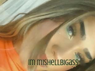 Im_mishellbigass